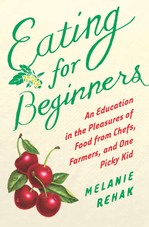 Book cover of Eating for Beginners: An Education in the Pleasures of Food from Chefs, Farmers, and One Picky Kid