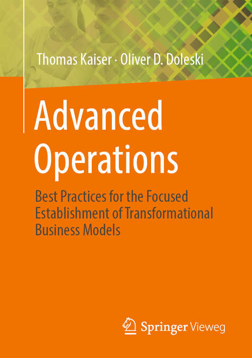 Advanced Operations: Best Practices for the Focused Establishment of Transformational Business Models (essentials)