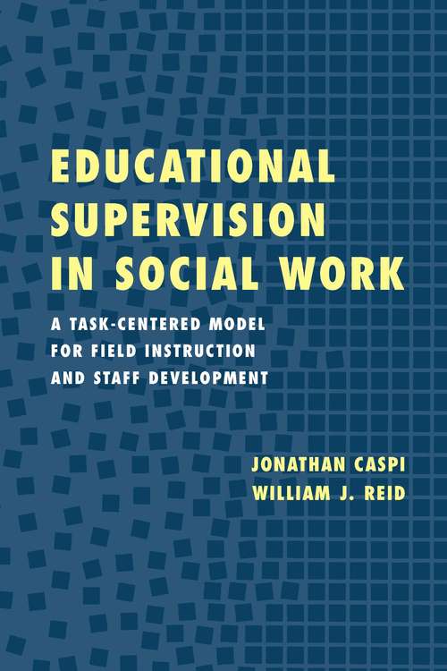 Educational Supervision in Social Work: A Task-Centered Model for Field Instruction and Staff Development