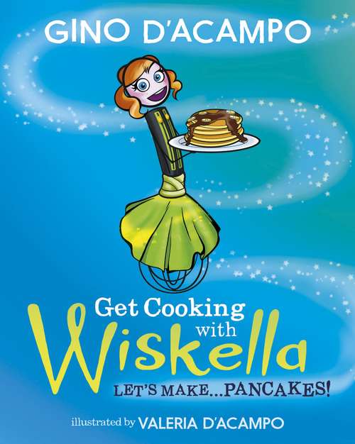 Book cover of Get Cooking with Wiskella: Let's Make ... Pancakes!