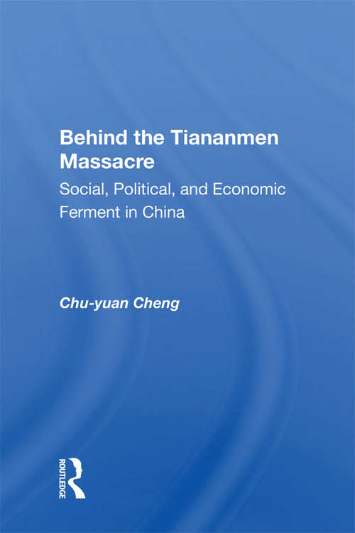 Behind The Tiananmen Massacre: Social, Political, And Economic Ferment In China