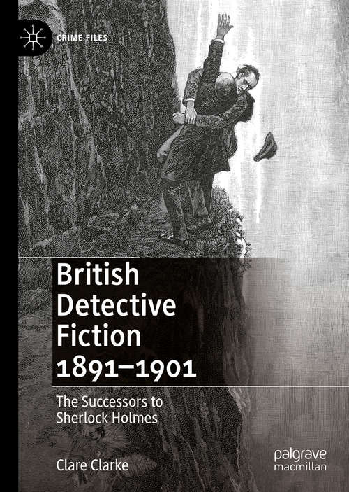 British Detective Fiction 1891–1901: The Successors to Sherlock Holmes (Crime Files)