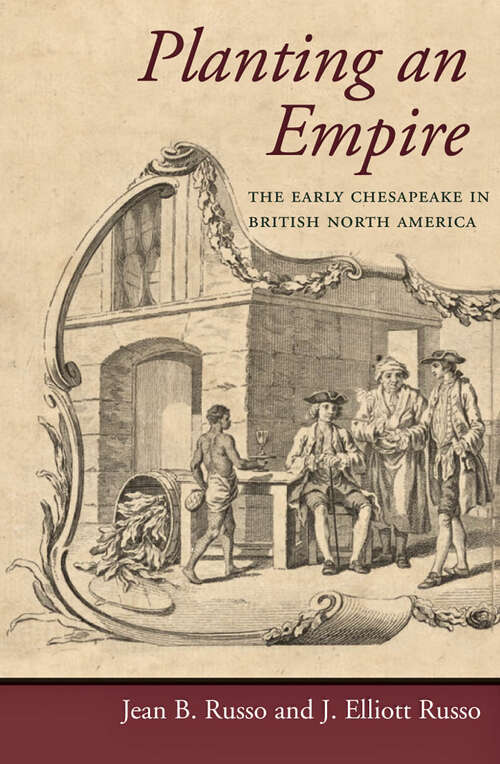 Planting an Empire: The Early Chesapeake in British North America (Regional Perspectives on Early America)