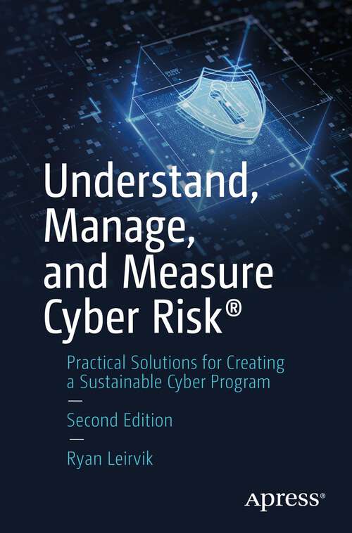 Book cover of Understand, Manage, and Measure Cyber Risk: Practical Solutions for Creating a Sustainable Cyber Program (2nd ed.)