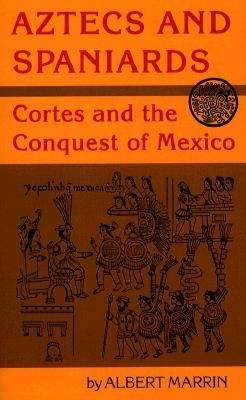 Book cover of Aztecs and Spaniards: Cortes and the Conquest of Mexico