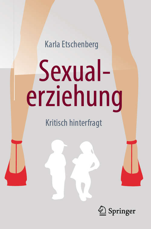 Book cover of Sexualerziehung: Kritisch hinterfragt (1. Aufl. 2019)
