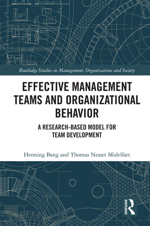 Effective Management Teams and Organizational Behavior: A Research-Based Model for Team Development (Routledge Studies in Management, Organizations and Society)