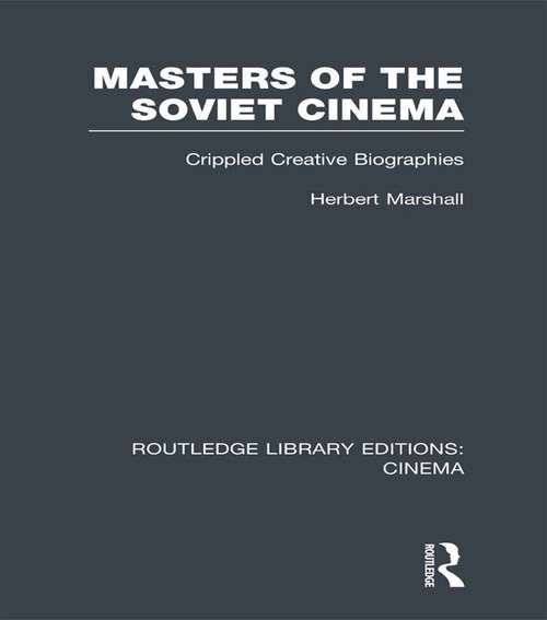 Book cover of Masters of the Soviet Cinema: Crippled Creative Biographies (Routledge Library Editions: Cinema)
