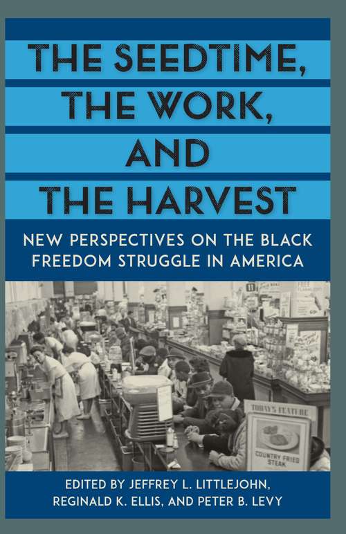 The Seedtime, the Work, and the Harvest: New Perspectives on the Black Freedom Struggle in America (Southern Dissent)