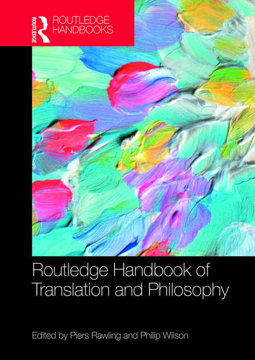 The Routledge Handbook of Translation and Philosophy (Routledge Handbooks in Translation and Interpreting Studies)