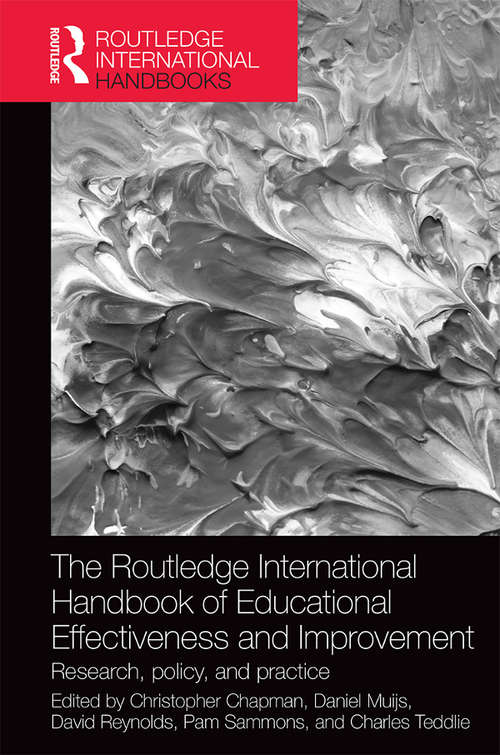 The Routledge International Handbook of Educational Effectiveness and Improvement: Research, policy, and practice (Routledge International Handbooks of Education)