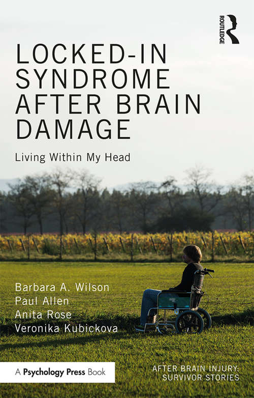 Locked-in Syndrome after Brain Damage: Living within my head (After Brain Injury: Survivor Stories)