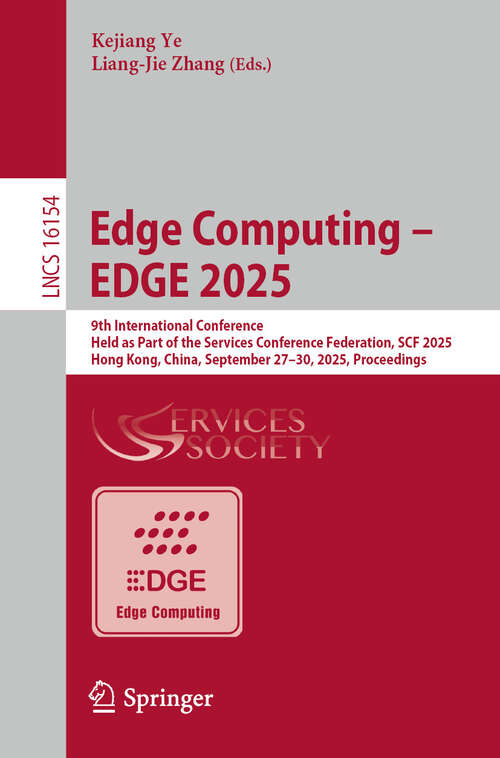 Book cover of Edge Computing – EDGE 2025: 9th International Conference, Held as Part of the Services Conference Federation, SCF 2025, Hong Kong, China, September 27–30, 2025, Proceedings (Lecture Notes in Computer Science #16154)