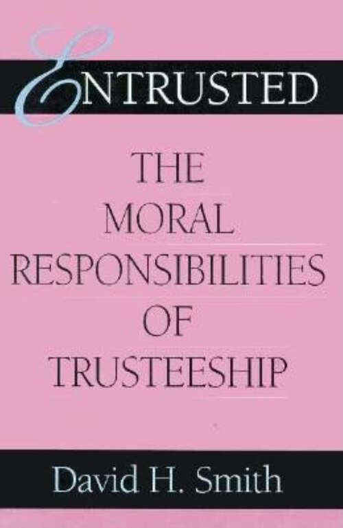 Entrusted: The Moral Responsibilities of Trusteeship