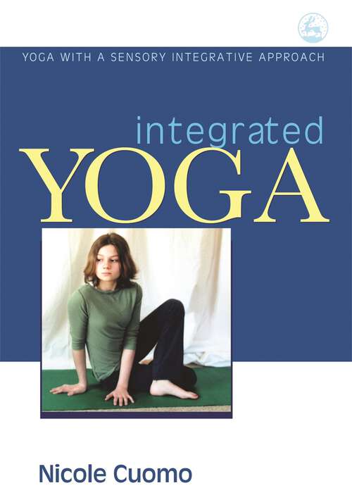Book cover of Integrated Yoga: Yoga with a Sensory Integrative Approach