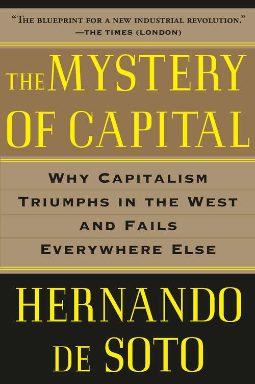Book cover of The Mystery of Capital: Why Capitalism Triumphs in the West and Fails Everywhere Else