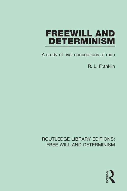 Book cover of Freewill and Determinism: A Study of Rival Conceptions of Man (Routledge Library Editions: Free Will and Determinism #7)