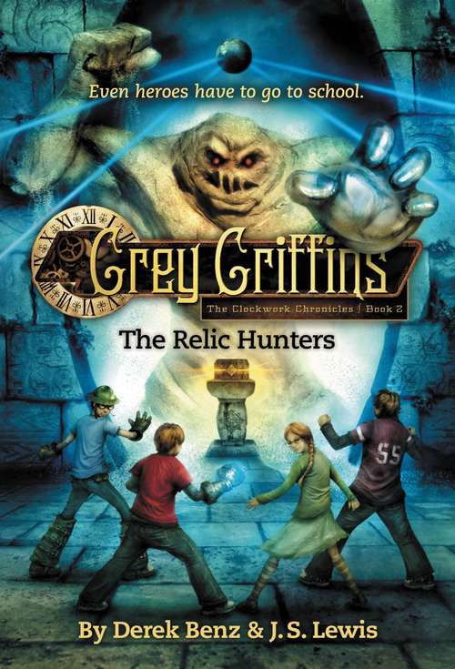 Grey Griffins: The Relic Hunters (Grey Griffins: The Clockwork Chronicles #2)
