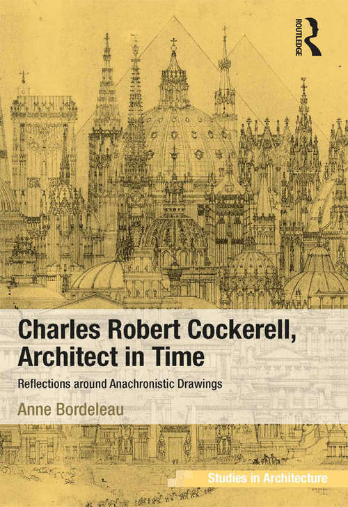 Charles Robert Cockerell, Architect in Time: Reflections around Anachronistic Drawings