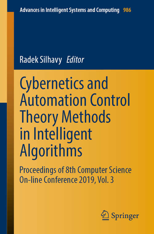Book cover of Cybernetics and Automation Control Theory Methods in Intelligent Algorithms: Proceedings of 8th Computer Science On-line Conference 2019, Vol. 3 (1st ed. 2019) (Advances in Intelligent Systems and Computing #986)