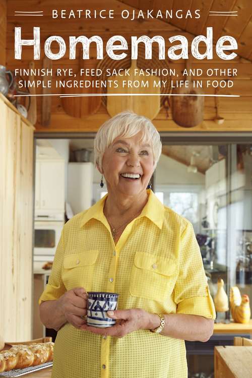 Book cover of Homemade: Finnish Rye, Feed Sack Fashion, and Other Simple Ingredients from My Life in Food