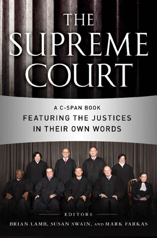The Supreme Court: A C-SPAN Book Featuring the Justices in their Own Words