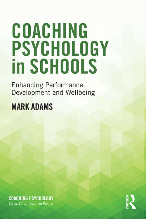 Book cover of Coaching Psychology in Schools: Enhancing Performance, Development and Wellbeing (Coaching Psychology)
