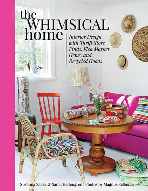 Book cover of The Whimsical Home: Interior Design with Thrift Store Finds, Flea Market Gems, and Recycled Goods