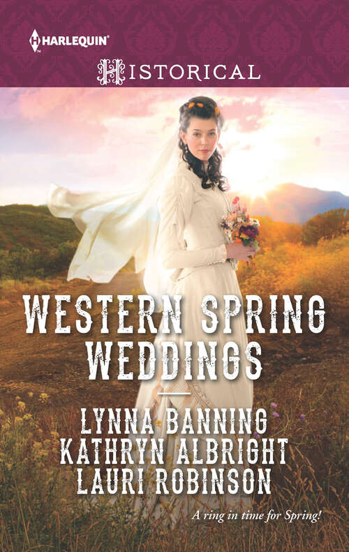 Book cover of Western Spring Weddings: The City Girl and the Rancher\His Springtime Bride\When a Cowboy Says I Do