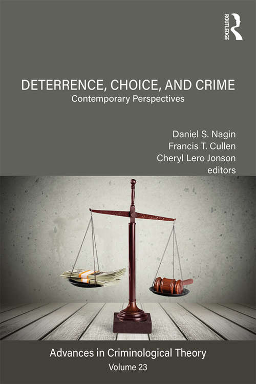 Deterrence, Choice, and Crime, Volume 23: Contemporary Perspectives (Advances in Criminological Theory)