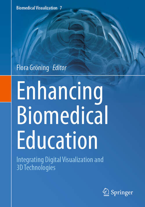Book cover of Enhancing Biomedical Education: Integrating Digital Visualization and 3D Technologies (Biomedical Visualization #7)