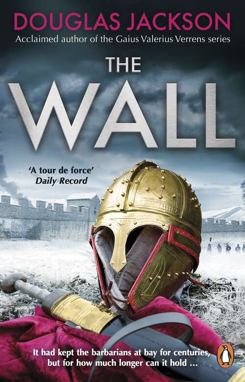 Book cover of The Wall: The pulse-pounding epic about the end times of an empire
