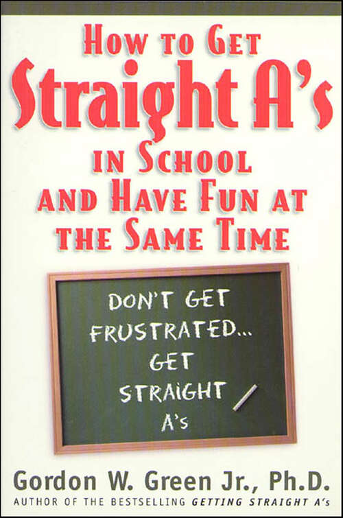 Book cover of How to Get Straight A's in School and Have Fun at the Same Time