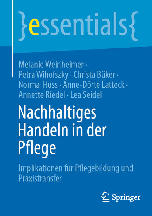 Book cover of Nachhaltiges Handeln in der Pflege: Implikationen für Pflegebildung und Praxistransfer (essentials)