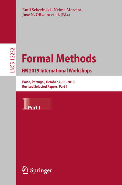 Formal Methods. FM 2019 International Workshops: Porto, Portugal, October 7–11, 2019, Revised Selected Papers, Part I (Lecture Notes in Computer Science #12232)