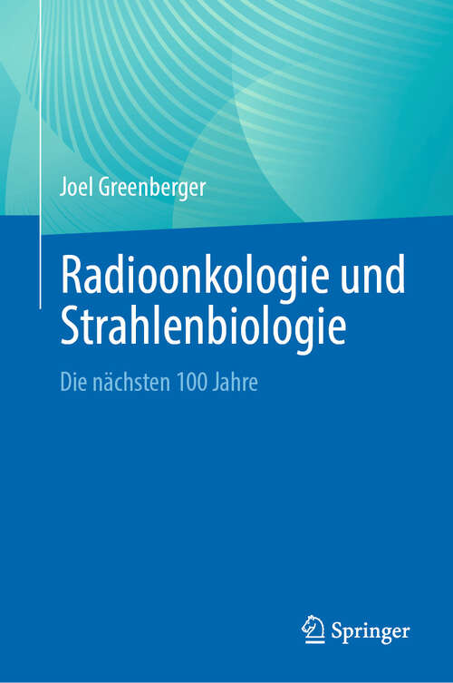 Book cover of Radioonkologie und Strahlenbiologie: Die nächsten 100 Jahre