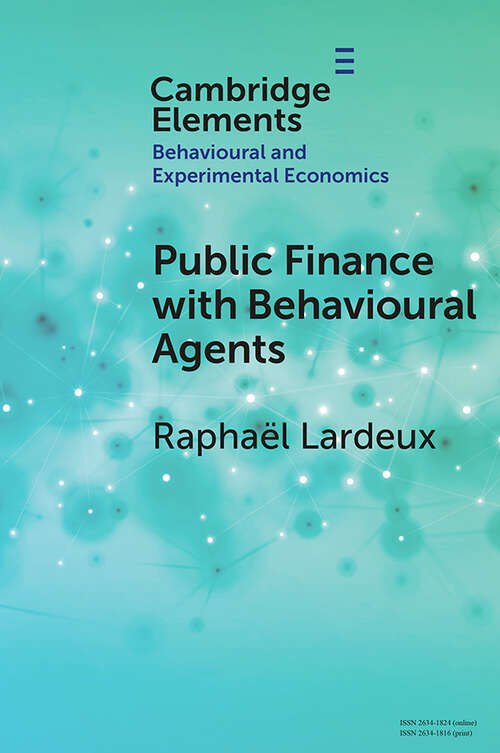 Book cover of Public Finance with Behavioural Agents (Elements in Behavioural and Experimental Economics)