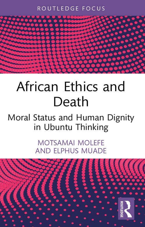 Book cover of African Ethics and Death: Moral Status and Human Dignity in Ubuntu Thinking (Routledge Studies in African Philosophy)
