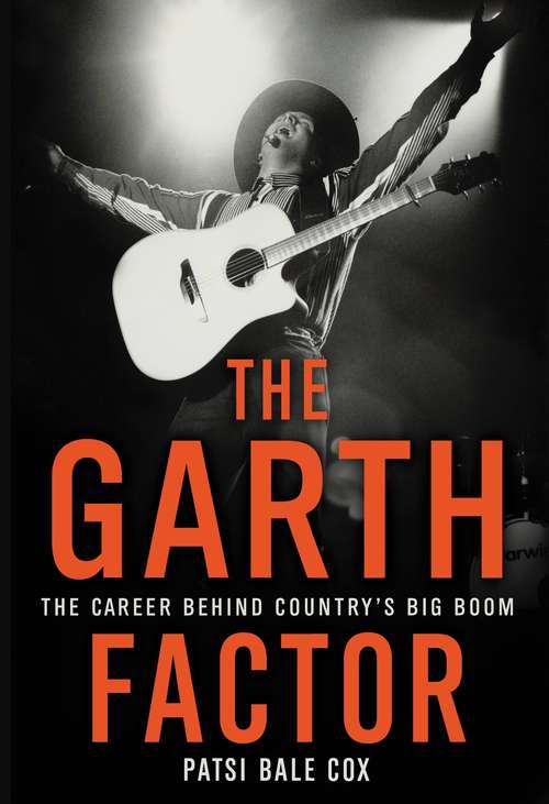 Book cover of The Garth Factor: The Career Behind Country's Big Boom