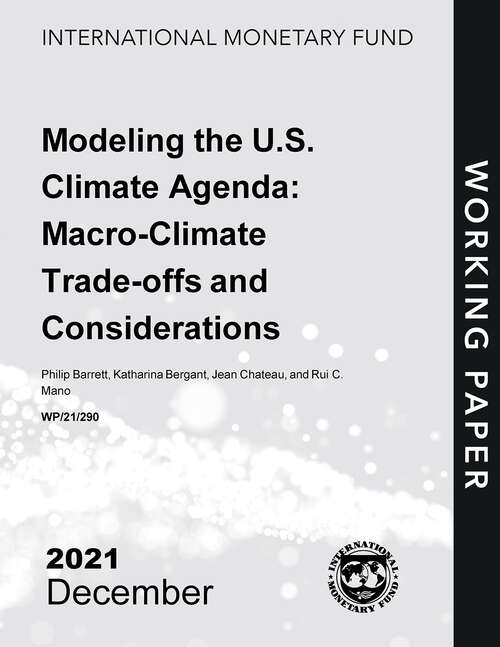 Modeling the U.S. Climate Agenda: Macro-Climate Trade-offs and Considerations (Imf Working Papers)