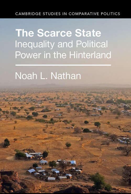Book cover of The Scarce State: Inequality and Political Power in the Hinterland (Cambridge Studies in Comparative Politics)