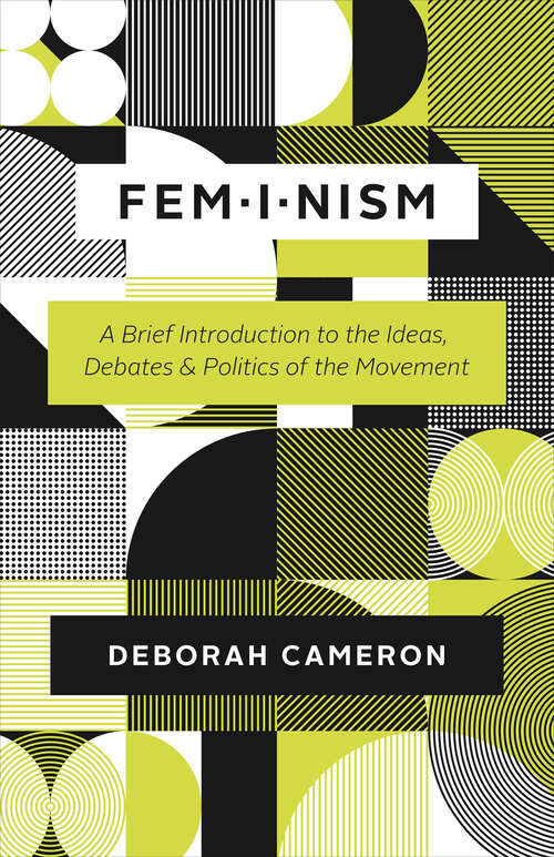 Book cover of Feminism: A Brief Introduction to the Ideas, Debates & Politics of the Movement (2) (Ideas In Profile Ser.)