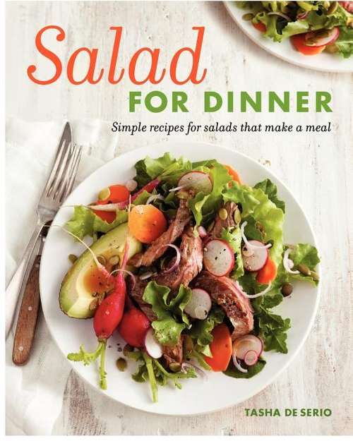 Book cover of Salad for Dinner: Simple Recipes for Salads That Make a Meal