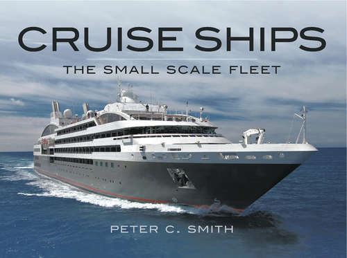 Cruise Ships The Small Scale Fleet: A Visiual Showcase