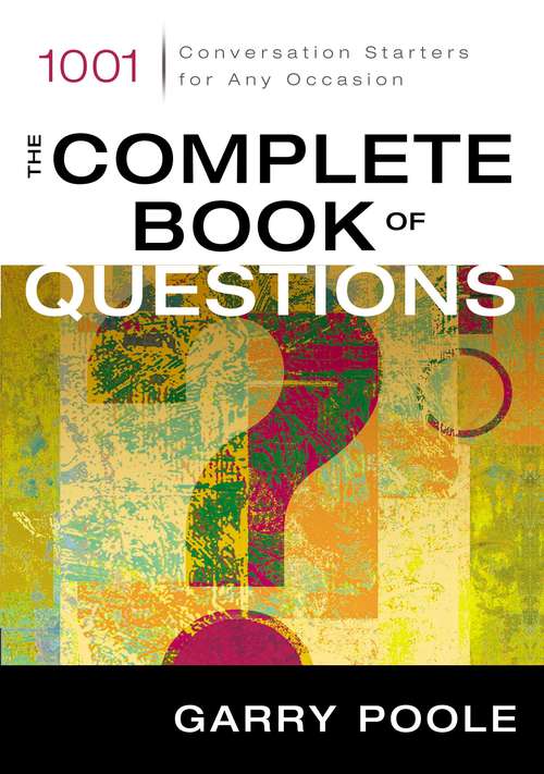The Complete Book of Questions: 1001 Conversation Starters for Any Occasion