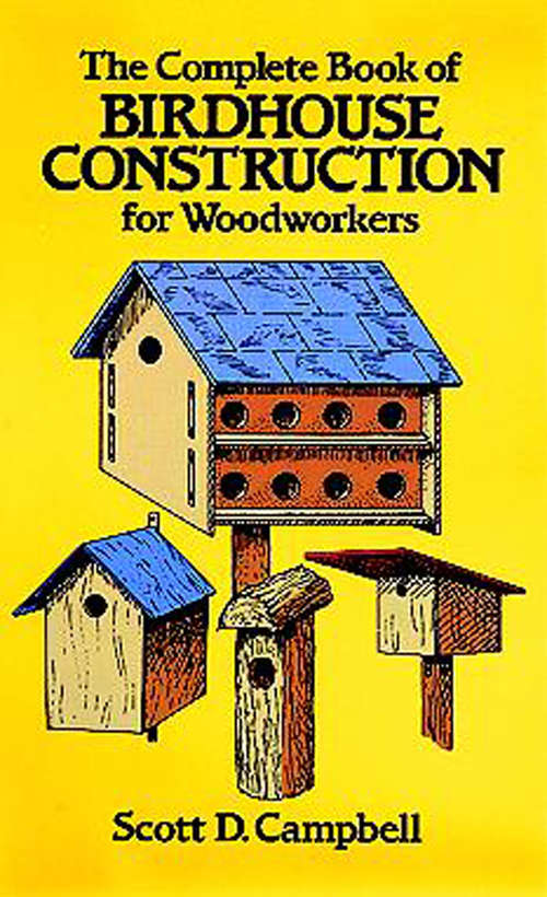 Book cover of The Complete Book of Birdhouse Construction for Woodworkers