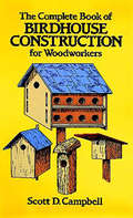 The Complete Book of Birdhouse Construction for Woodworkers