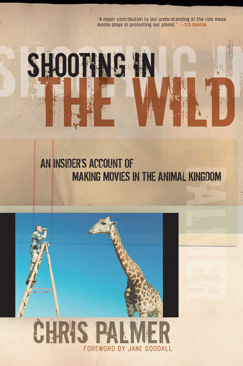 Shooting in the Wild: An Insider's Account of Making Movies in the Animal Kingdom