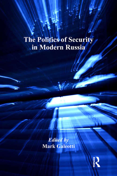The Politics of Security in Modern Russia (Post-Soviet Politics)