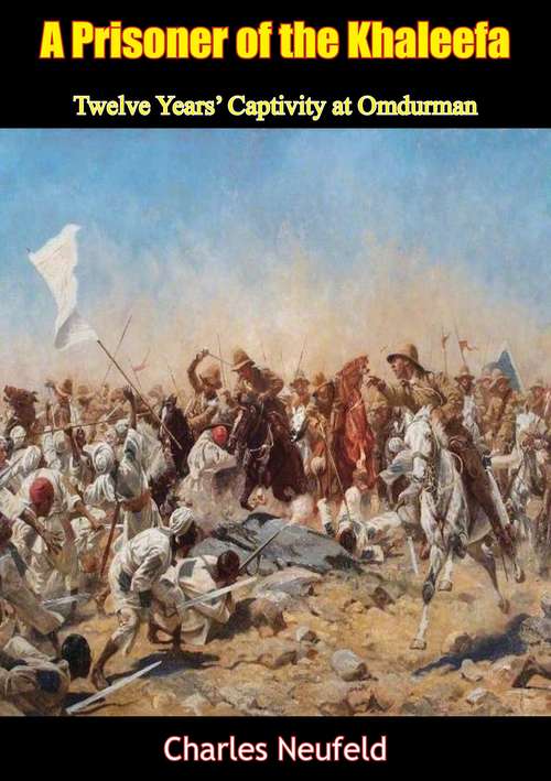 Book cover of A Prisoner of the Khaleefa: Twelve Years’ Captivity at Omdurman [Illustrated Edition]